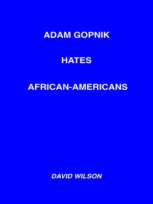 cover image of Adam Gopnik Hates African-Americans